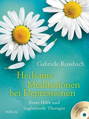 Heilsame Meditationen bei Depressionen: Erste Hilfe und begleitende Therapie. Mit Meditations-CD