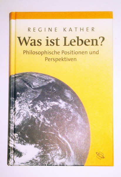 Was ist Leben? Philosophische Positionen und Perspektiven.