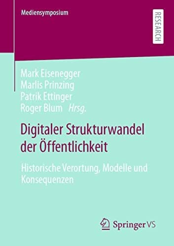 Digitaler Strukturwandel der Öffentlichkeit: Historische Verortung, Modelle und Konsequenzen (Mediensymposium)