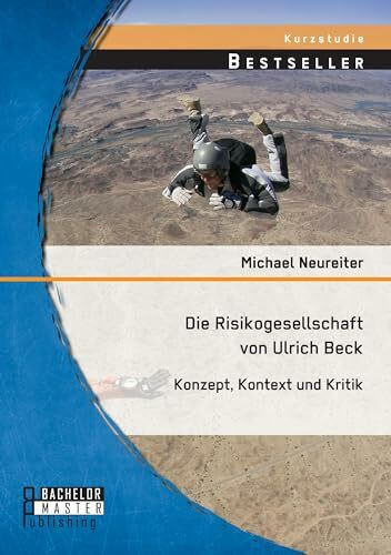 Die Risikogesellschaft von Ulrich Beck: Konzept, Kontext und Kritik: Konzept, Kontext und Kritik. Kurzstudie