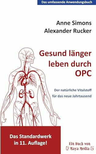 Gesund länger leben durch OPC: Der natürliche Vitalstoff für das neue Jahrtausend: Der natürliche Wirkstoff für das neue Jahrtausend (Das umfassende Anwendungsbuch)