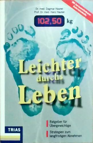 Leichter durchs Leben: Ratgeber für Übergewichtige: Strategien zum langfristigen Abnehmen (mit Kalorientabellen zum Herausnehmen)