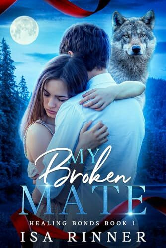My Broken Mate: A Fated Mates Shifter Romance (Healing Bonds, Band 1)