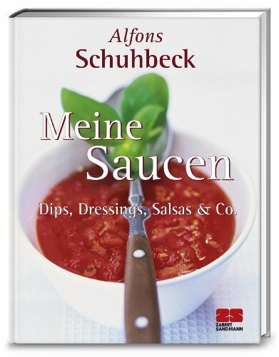 Meine Saucen. Dips, Dressings, Salsas und Co.: Dips, Dressings, Salsas & Co.
