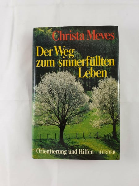 Der Weg zum sinnerfüllten Leben. Orientierung und Hilfen
