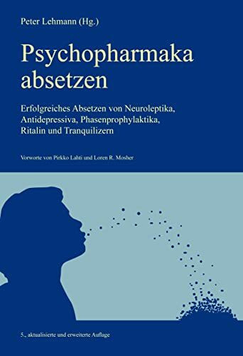 Psychopharmaka absetzen: Erfolgreiches Absetzen von Neuroleptika, Antidepressiva, Phasenprophylaktika, Ritalin und Tranquilizern