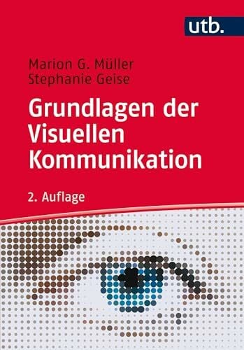 Grundlagen der Visuellen Kommunikation: Theorieansätze und Analysemethoden