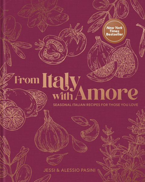 From Italy with Amore: Seasonal Italian Recipes for Those You Love