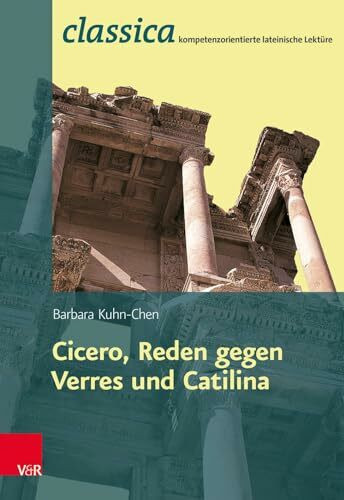 Römische Rhetorik: Cicero Reden gegen Verres und Catilina (Classica Kompetenzorientierte Lateinische Lektüre)