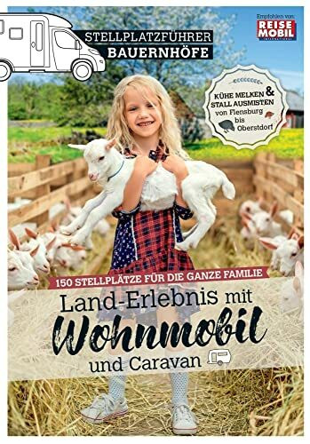 Stellplatzführer Bauernhöfe: Land-Erlebnis mit Wohnmobil und Caravan (Stellplatzführer, Erlebnis mit dem Wohnmobil: von der Fachzeitschrift Reisemobil International)