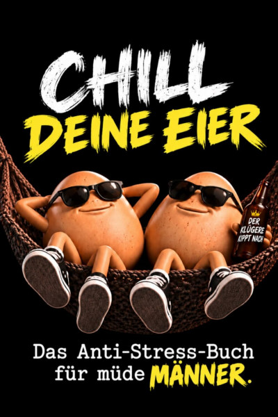 Chill deine Eier: Das Anti-Stress-Buch für müde Männer – Lustiges Geschenk für Männer mit Humor und Gelassenheit