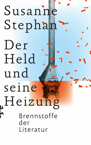 Der Held und seine Heizung: Brennstoffe der Literatur
