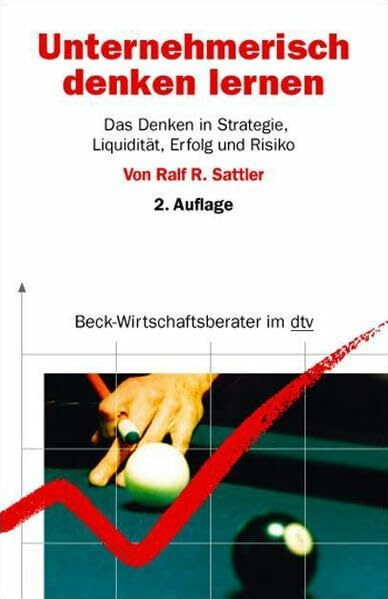 Unternehmerisch denken lernen: Das Denken in Strategie, Liquidität, Erfolg und Risiko (Beck-Wirtschaftsberater im dtv)