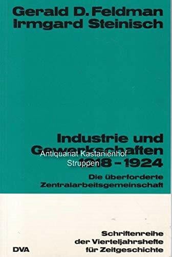 Industrie und Gewerkschaften 1918-1924. Die überforderte Zentralarbeitsgemeinschaft