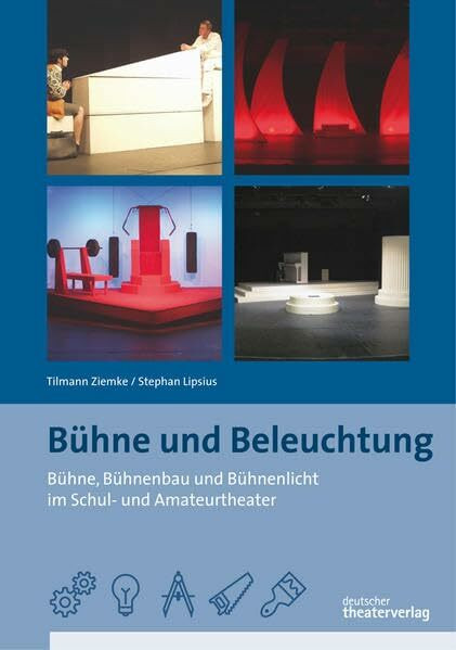 Bühne und Beleuchtung: Bühne, Bühnenbau und Bühnenlicht im Schul- und Amateurtheater