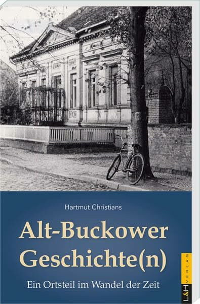 Alt-Buckower Geschichte(n): Ein Ortsteil im Wandel der Zeit