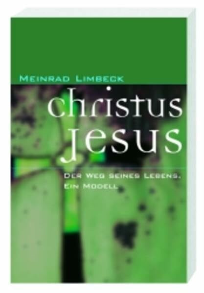 Christus Jesus: Der Weg seines Lebens. Ein Modell