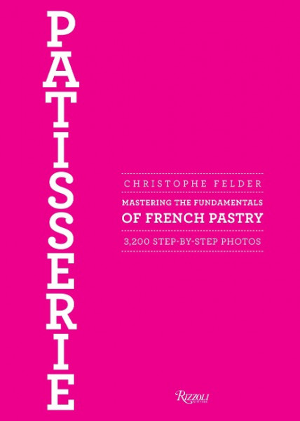 Patisserie: Mastering the Fundamentals of French Pastry - Updated Edition