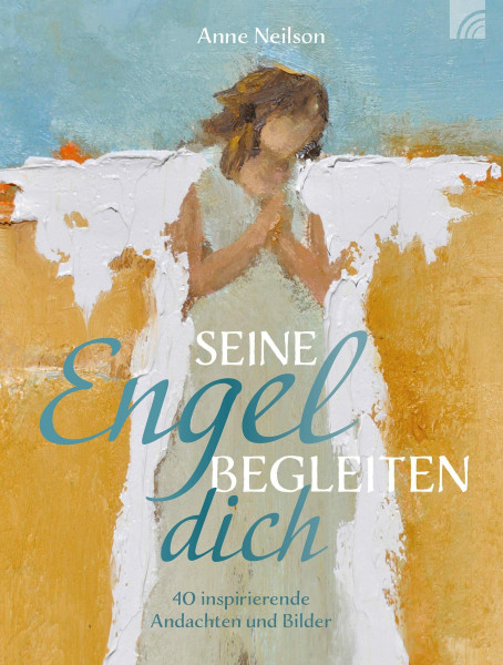 Seine Engel begleiten dich: 40 inspirierende Andachten und Bilder
