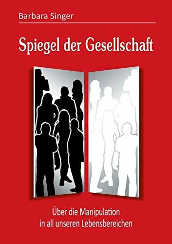 Spiegel der Gesellschaft: Über die Manipulation in all unseren Lebensbereichen