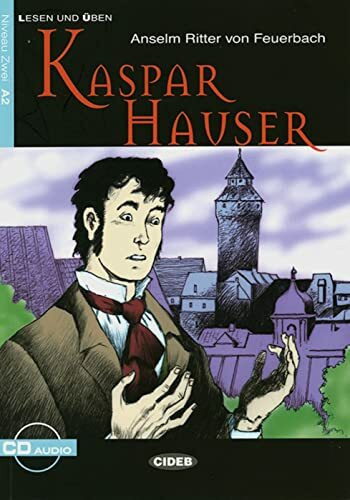 Kaspar Hauser: Deutsche Lektüre für das GER-Niveau A2. Lektüre mit Audio-CD (Lesen und üben)