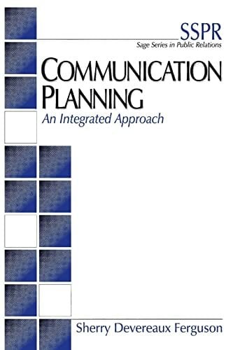 Communication Planning: An Integrated Approach (SAGE Series in Public Relations) Communication Planning: An Integrated Approach (SAGE Series in Public Relations)