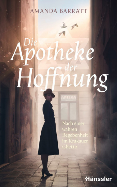 Die Apotheke der Hoffnung: Nach einer wahren Begebenheit im Krakauer Ghetto
