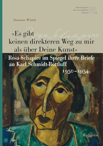 »Es gibt keinen direkteren Weg zu mir als über Deine Kunst«: Rosa Schapire im Spiegel ihrer Briefe an Karl Schmidt-Rottluff 1950–1954 (Künstler in Hamburg)