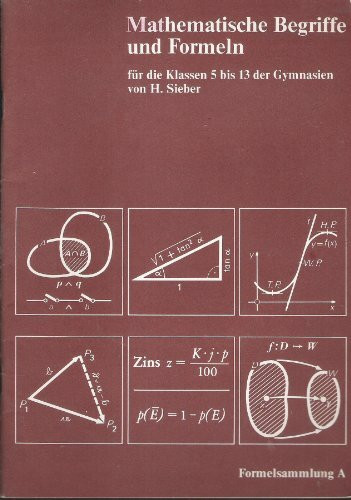 Mathematische Formeln und Begriffe, Formelsammlung A für die Klassen 5 bis 13 der Gymnasien