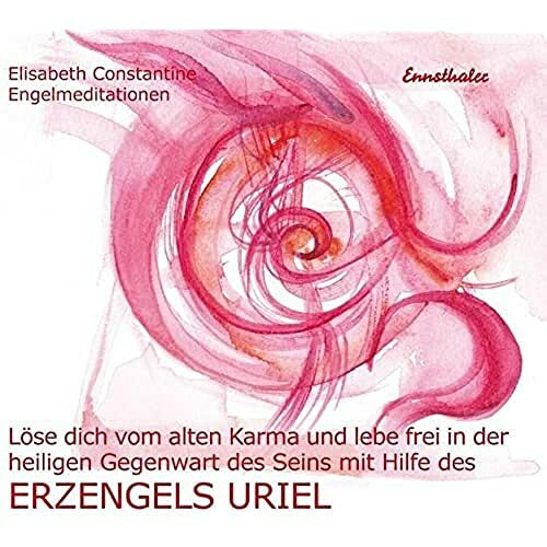 Löse dich vom alten Karma und lebe frei in der heiligen Gegenwart des Seins mit Hilfe des Erzengels Uriel: Engelmeditationen