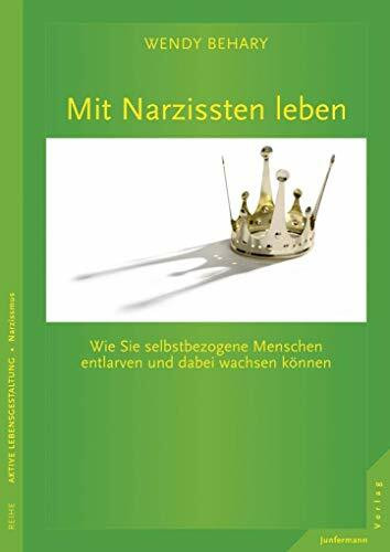 Mit Narzissten leben: Wie Sie selbstbezogene Menschen entlarven und dabei wachsen können