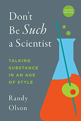 Island Press Don't Be Such A Scientist, Second Edition, Talking Substance In An Age Of Style