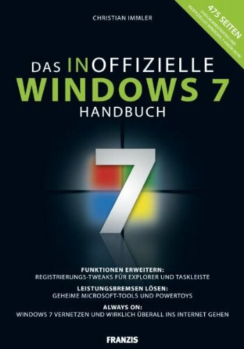 Das inoffizielle Windows 7-Buch: Funktionen erweitern: Registrierungs-Tweaks für Explorer und Taskleiste / Leistungsbremsen lösen: Geheime ... und wirklich überall ins Internet gehen