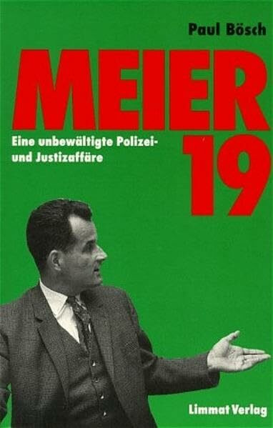 Meier 19: Eine unbewältigte Polizei- und Justizaffäre: Eine unbewältigte Polizeiaffäre und Justizaffäre