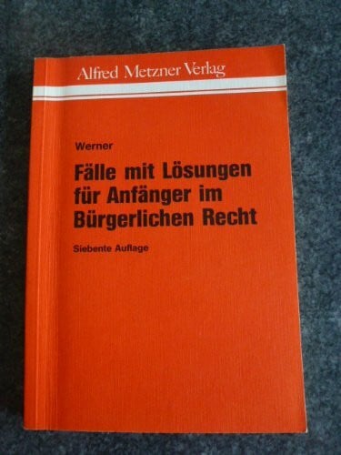 Fälle mit Lösungen für Anfänger im Bürgerlichen Recht