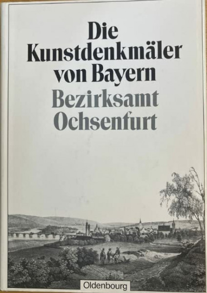 Bezirksamt Ochsenfurt: Unveränderter Nachdruck der Ausgabe von 1911 (Die Kunstdenkmäler von Bayern)