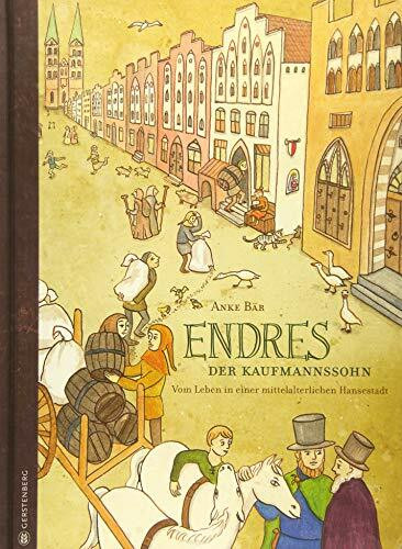 Endres, der Kaufmannssohn: Vom Leben in einer mittelalterlichen Hansestadt