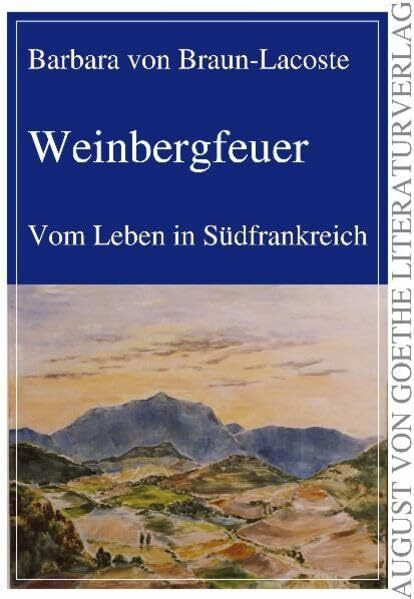 Weinbergfeuer: Vom Leben in Südfrankreich (August von Goethe Literaturverlag)