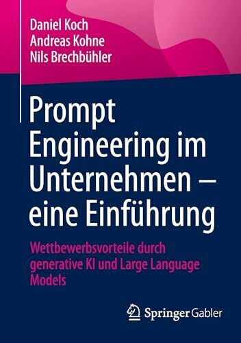 Prompt Engineering im Unternehmen – eine Einführung: Wettbewerbsvorteile durch generative KI und Large Language Models