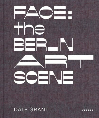 Dale Grant: Face: The Berlin Art Scene