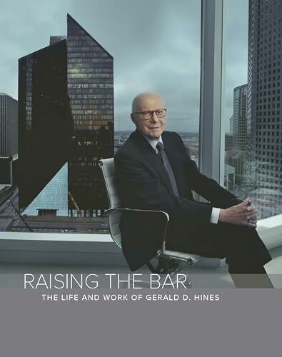 Senwick Pub Raising The Bar, The Life And Work Of Gerald D. Hines, The Life & Work Of Gerald D Hines