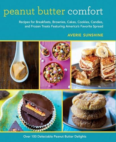 Peanut Butter Comfort: Recipes for Breakfasts, Brownies, Cakes, Cookies, Candies, and Frozen Treats Featuring America's Favorite Sandwich Spread: ... Treats Featuring America's Favorite Spread