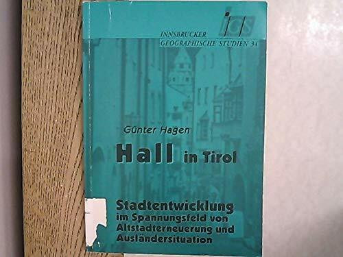 Hall in Tirol: Stadtentwicklung im Spannungsfeld von Altstadterneuerung und Ausländersituation (Innsbrucker Geographische Studien)