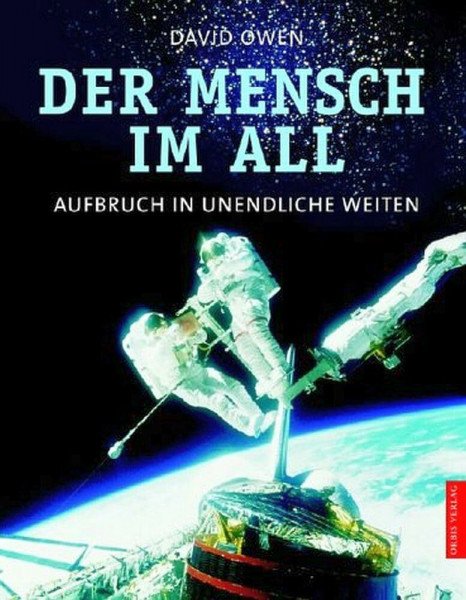 Der Mensch im All. Aufbruch in unendliche Weiten