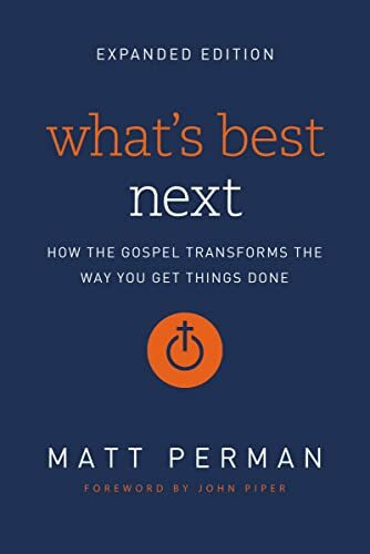 What's Best Next: How the Gospel Transforms the Way You Get Things Done