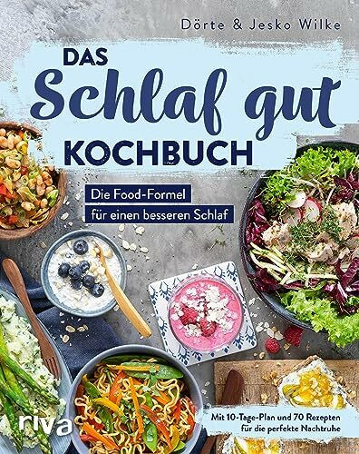 Das Schlaf-gut-Kochbuch: Die Food-Formel für einen besseren Schlaf. Mit 10-Tage-Plan und 70 Rezepten für die perfekte Nachtruhe