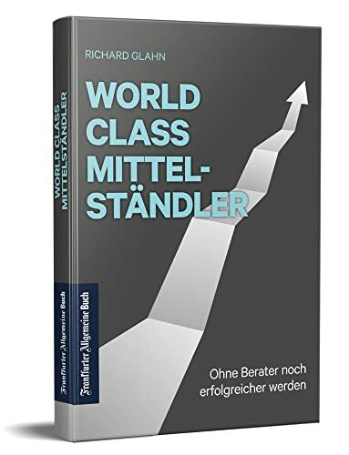World Class Mittelständler: Ohne Berater noch erfolgreicher werden
