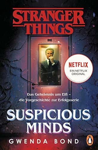 Stranger Things: Suspicious Minds - DIE OFFIZIELLE DEUTSCHE AUSGABE – ein NETFLIX-Original: Das Geheimnis um Elfi – die Vorgeschichte zur Erfolgsserie ... offiziellen Stranger-Things-Romane, Band 1)