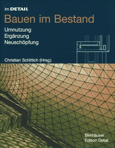 Im Detail: Bauen im Bestand: Umnutzung, Ergänzung, Neuschöpfung (Im Detail (deutsch))