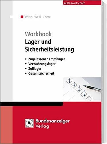 Workbook Lager und Sicherheitsleistung: Zugelassener Empfänger, Verwahrungslager, Zolllager, Gesamtsicherheit